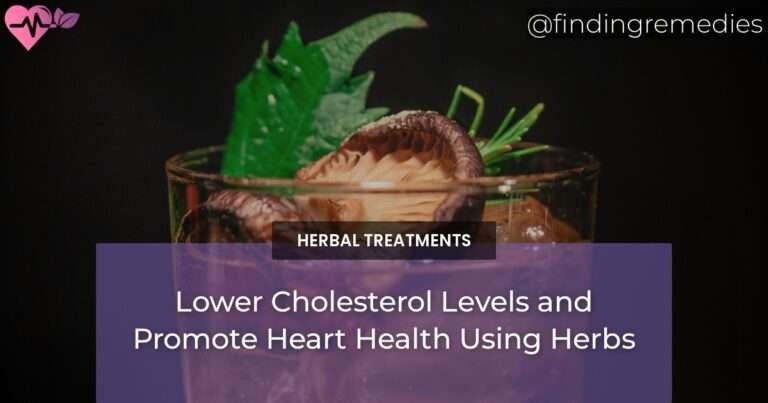 Lower Cholesterol Levels and Promote Heart Health Using Herbs