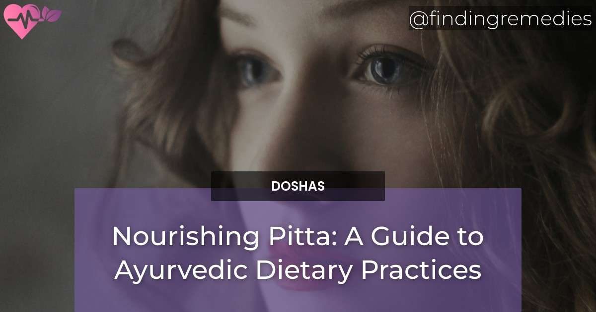 Nourishing Pitta: A Guide to Ayurvedic Dietary Practices
