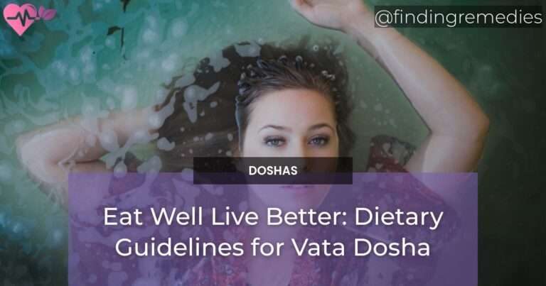 Eat Well Live Better: Dietary Guidelines for Vata Dosha