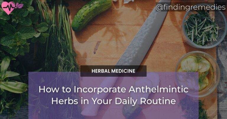 How to Incorporate Anthelmintic Herbs in Your Daily Routine