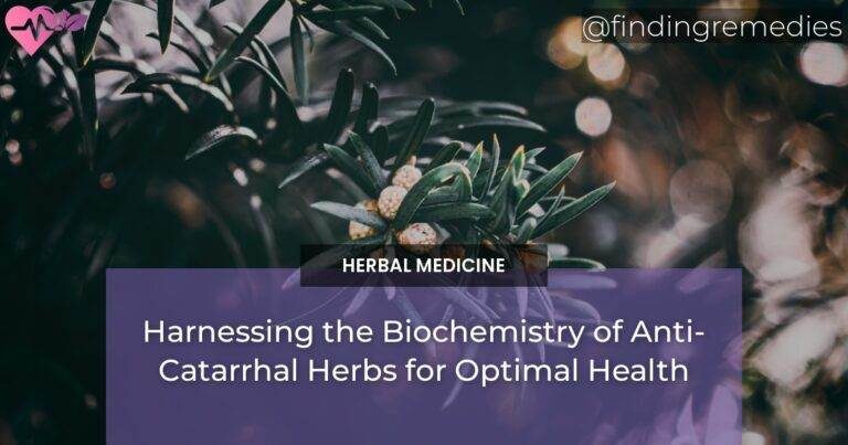 Harnessing the Biochemistry of Anti-Catarrhal Herbs for Optimal Health