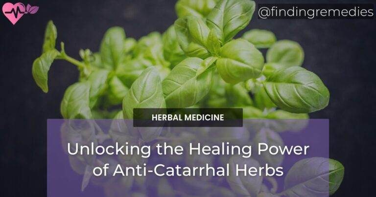 Unlocking the Healing Power of Anti-Catarrhal Herbs