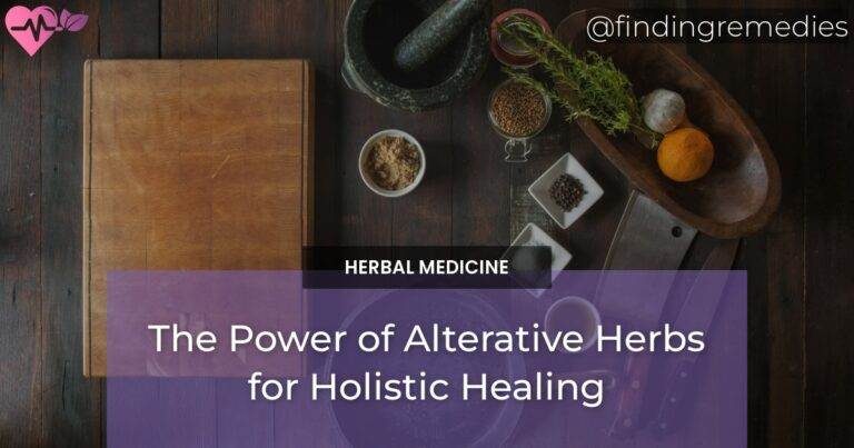 The Power of Alterative Herbs for Holistic Healing