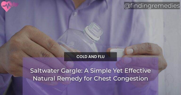Saltwater Gargle: A Simple Yet Effective Natural Remedy for Chest Congestion