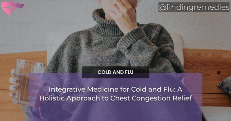 Integrative Medicine for Cold and Flu: A Holistic Approach to Chest Congestion Relief