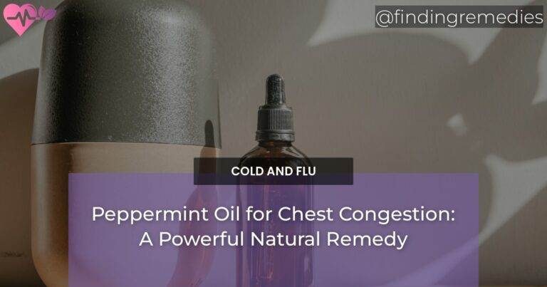 Peppermint Oil for Chest Congestion: A Powerful Natural Remedy