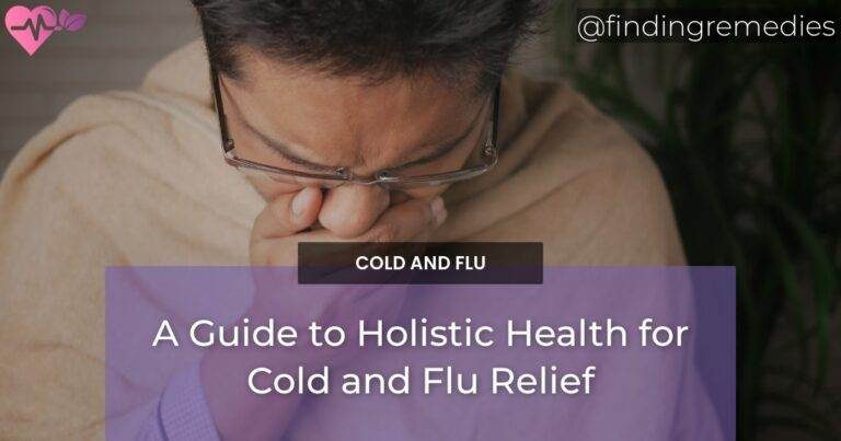 A Guide to Holistic Health for Cold and Flu Relief