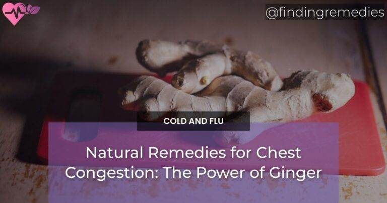 Natural Remedies for Chest Congestion: The Power of Ginger