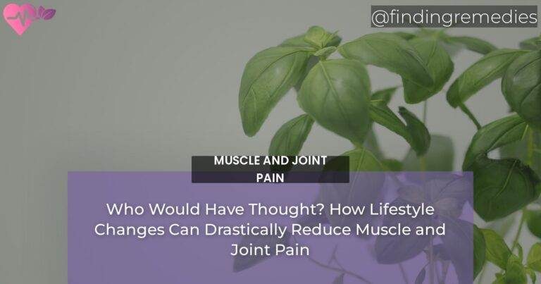 Who Would Have Thought? How Lifestyle Changes Can Drastically Reduce Muscle and Joint Pain