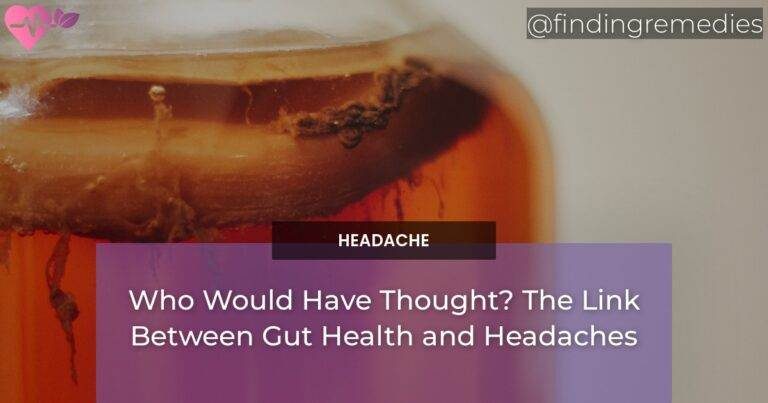 Who Would Have Thought? The Link Between Gut Health and Headaches