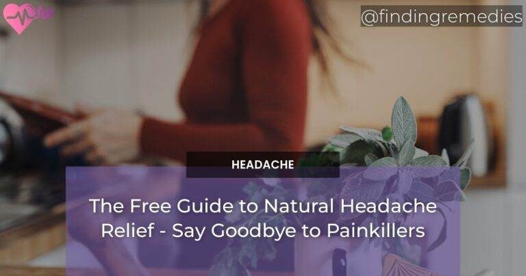 The Free Guide to Natural Headache Relief - Say Goodbye to Painkillers