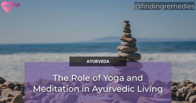 The Role of Yoga and Meditation in Ayurvedic Living