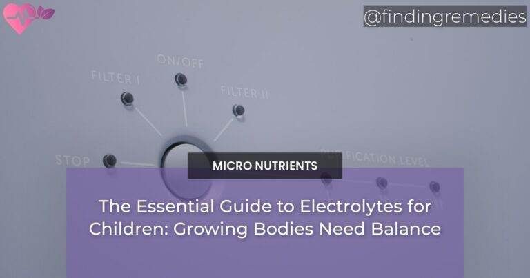 The Essential Guide to Electrolytes for Children: Growing Bodies Need Balance