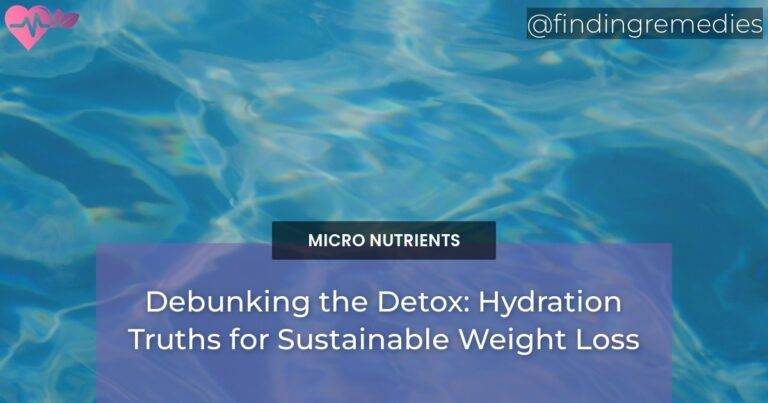 Debunking the Detox: Hydration Truths for Sustainable Weight Loss