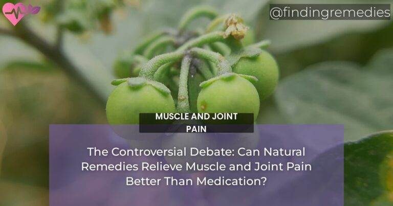 The Controversial Debate: Can Natural Remedies Relieve Muscle and Joint Pain Better Than Medication?