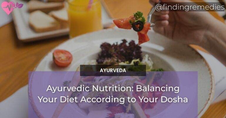 Ayurvedic Nutrition: Balancing Your Diet According to Your Dosha