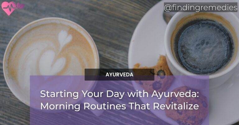 Starting Your Day with Ayurveda: Morning Routines That Revitalize