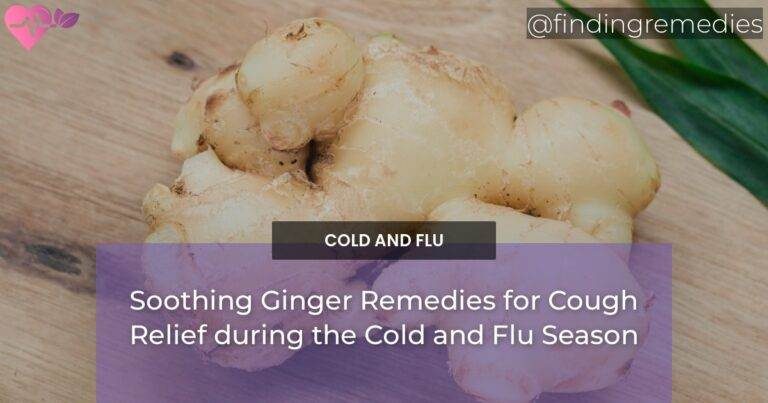 Soothing Ginger Remedies for Cough Relief during the Cold and Flu Season