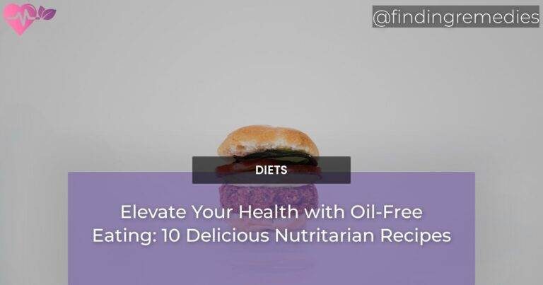Elevate Your Health with Oil-Free Eating: 10 Delicious Nutritarian Recipes