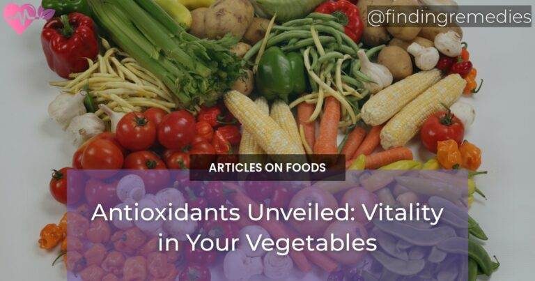 Antioxidants Unveiled: Vitality in Your Vegetables