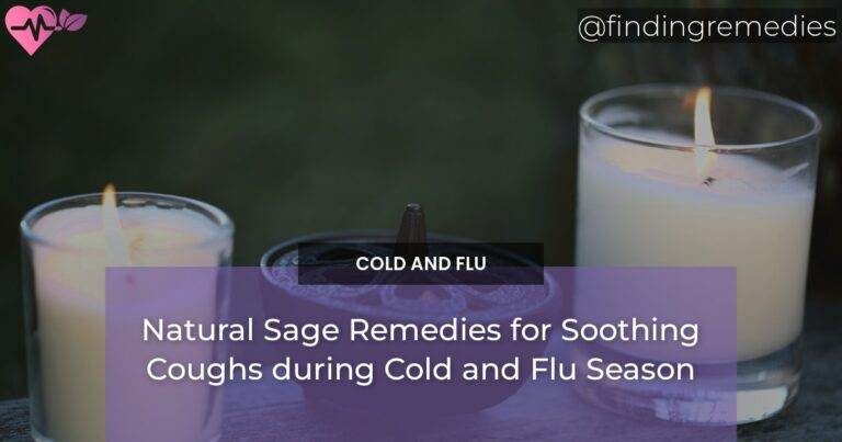 Natural Sage Remedies for Soothing Coughs during Cold and Flu Season
