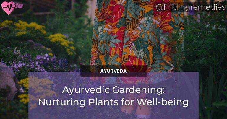 Ayurvedic Gardening: Nurturing Plants for Well-being