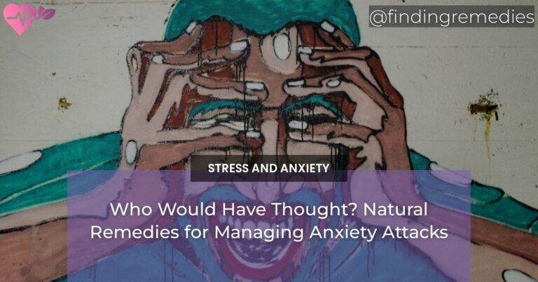 Who Would Have Thought? Natural Remedies for Managing Anxiety Attacks