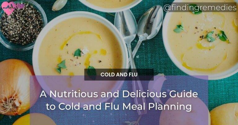 A Nutritious and Delicious Guide to Cold and Flu Meal Planning