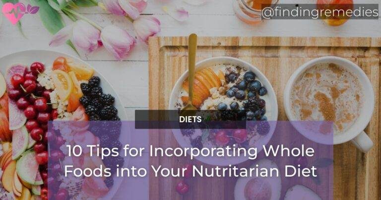 10 Tips for Incorporating Whole Foods into Your Nutritarian Diet