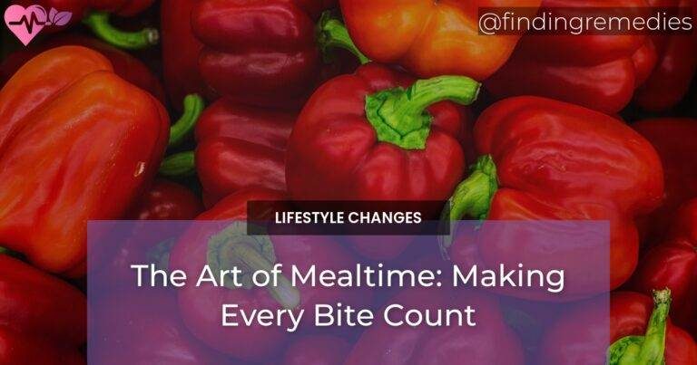 The Art of Mealtime: Making Every Bite Count