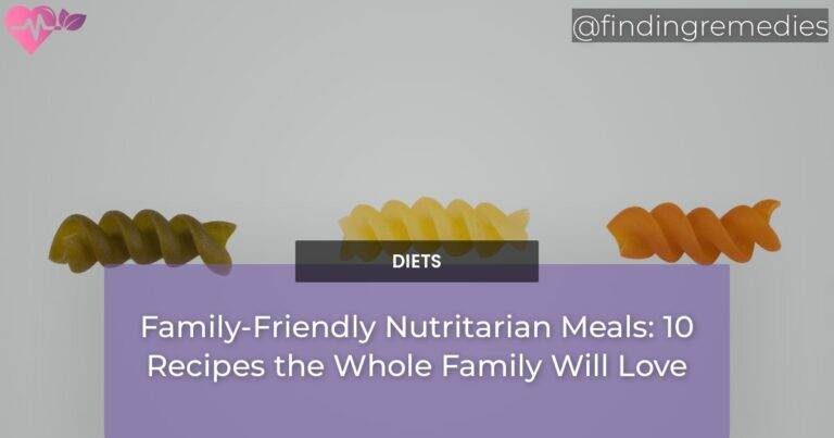 Family-Friendly Nutritarian Meals: 10 Recipes the Whole Family Will Love
