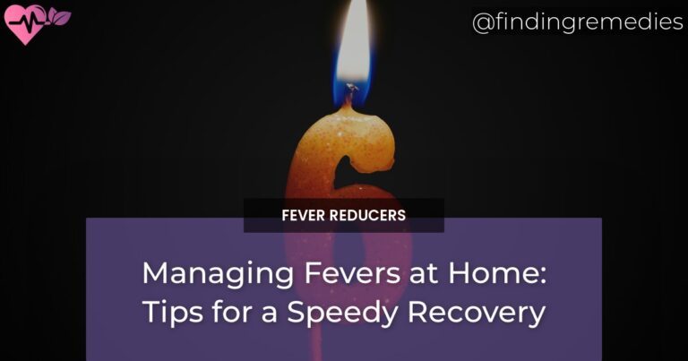 Managing Fevers at Home: Tips for a Speedy Recovery