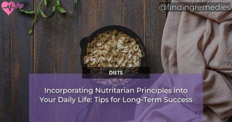 Incorporating Nutritarian Principles into Your Daily Life: Tips for Long-Term Success