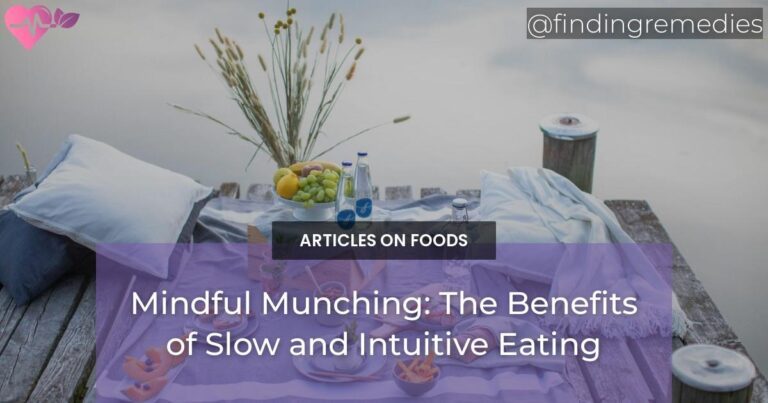 Mindful Munching: The Benefits of Slow and Intuitive Eating
