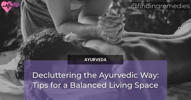 Decluttering the Ayurvedic Way: Tips for a Balanced Living Space