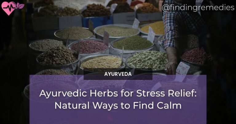 Ayurvedic Herbs for Stress Relief: Natural Ways to Find Calm