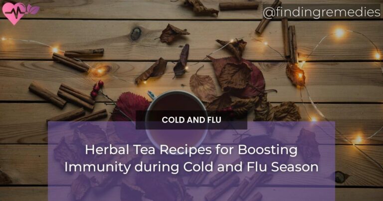 Herbal Tea Recipes for Boosting Immunity during Cold and Flu Season