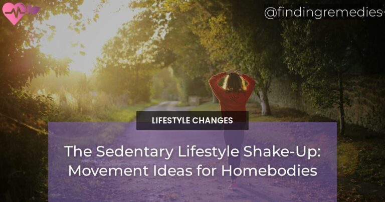 The Sedentary Lifestyle Shake-Up: Movement Ideas for Homebodies