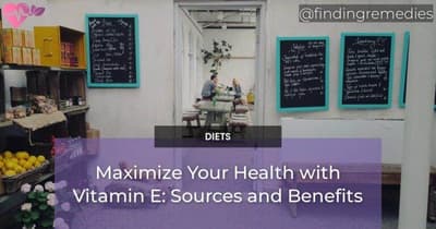 Maximize Your Health with Vitamin E: Sources and Benefits