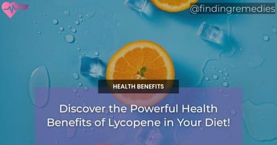 Discover the Powerful Health Benefits of Lycopene in Your Diet!