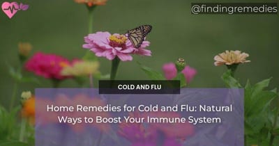 Home Remedies for Cold and Flu: Natural Ways to Boost Your Immune System