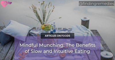 Mindful Munching: The Benefits of Slow and Intuitive Eating