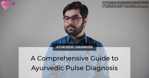 A Comprehensive Guide to Ayurvedic Pulse Diagnosis