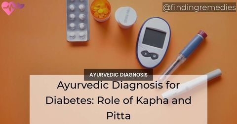 Ayurvedic Diagnosis for Diabetes Role of Kapha and Pitta