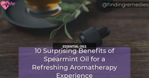 10 Surprising Benefits of Spearmint Oil for a Refreshing Aromatherapy Experience