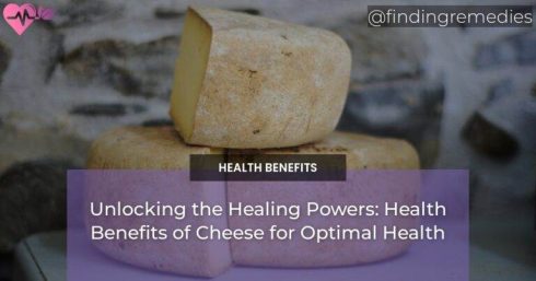 Unlocking the Healing Powers: Health Benefits of Cheese for Optimal Health