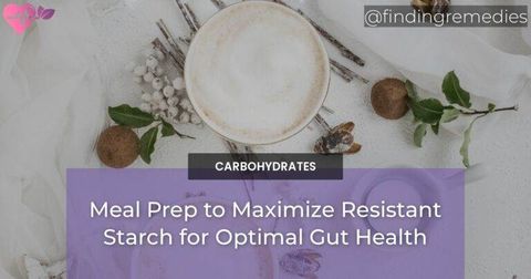 Meal Prep to Maximize Resistant Starch for Optimal Gut Health