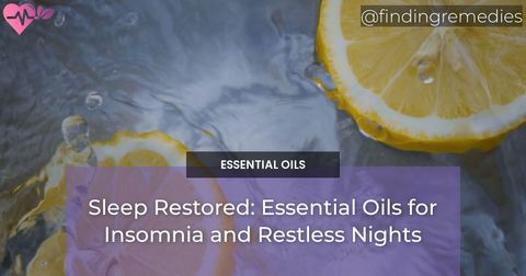 Sleep Restored: Essential Oils for Insomnia and Restless Nights