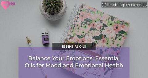 Balance Your Emotions: Essential Oils for Mood and Emotional Health