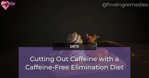 Cutting Out Caffeine with a Caffeine-Free Elimination Diet